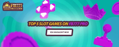 Top 5 Slot Games on FB777 Pro You Shouldn't Miss